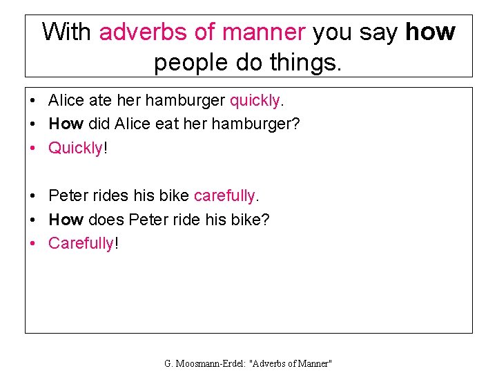 With adverbs of manner you say how people do things. • Alice ate her