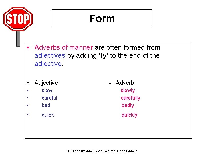 Form • Adverbs of manner are often formed from adjectives by adding ‘ly‘ to