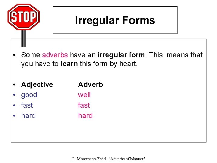 Irregular Forms • Some adverbs have an irregular form. This means that you have
