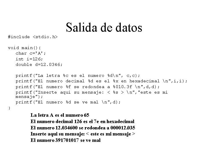 #include <stdio. h> Salida de datos void main(){ char c='A'; int i=126; double d=12.