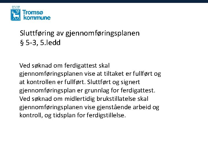 Sluttføring av gjennomføringsplanen § 5 -3, 5. ledd Ved søknad om ferdigattest skal gjennomføringsplanen