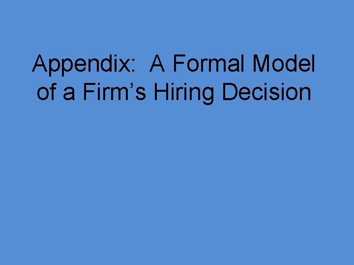 Appendix: A Formal Model of a Firm’s Hiring Decision 
