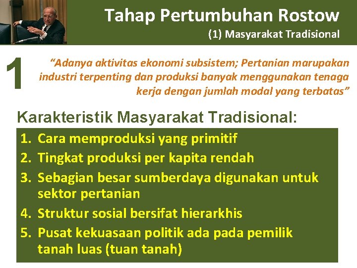 Tahap Pertumbuhan Rostow (1) Masyarakat Tradisional 1 “Adanya aktivitas ekonomi subsistem; Pertanian marupakan industri