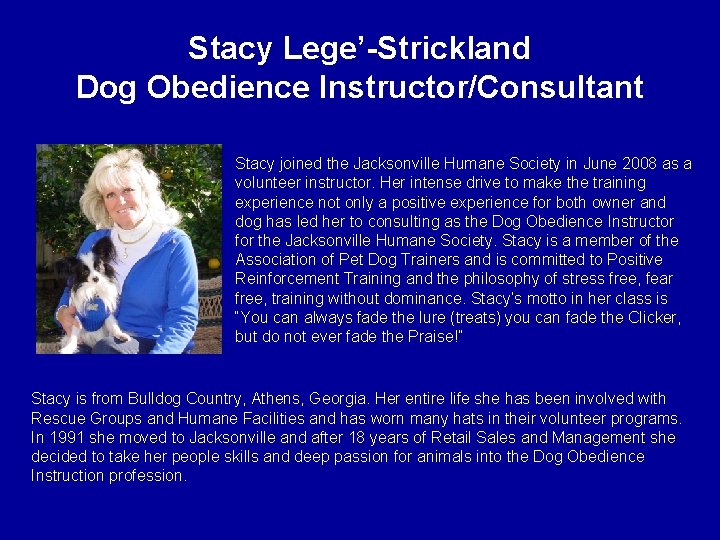 Stacy Lege’-Strickland Dog Obedience Instructor/Consultant Stacy joined the Jacksonville Humane Society in June 2008