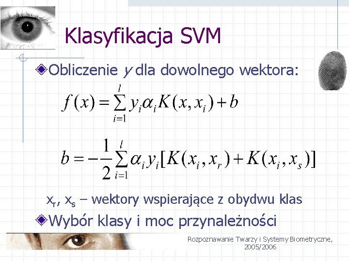 Klasyfikacja SVM Obliczenie y dla dowolnego wektora: xr, xs – wektory wspierające z obydwu