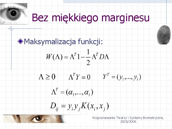 Bez miękkiego marginesu Maksymalizacja funkcji: Rozpoznawanie Twarzy i Systemy Biometryczne, 2005/2006 