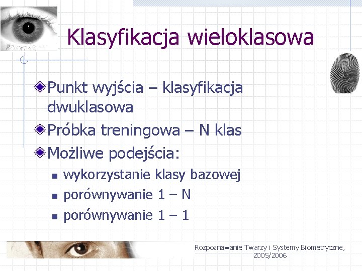 Klasyfikacja wieloklasowa Punkt wyjścia – klasyfikacja dwuklasowa Próbka treningowa – N klas Możliwe podejścia: