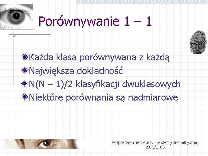 Porównywanie 1 – 1 Każda klasa porównywana z każdą Największa dokładność N(N – 1)/2