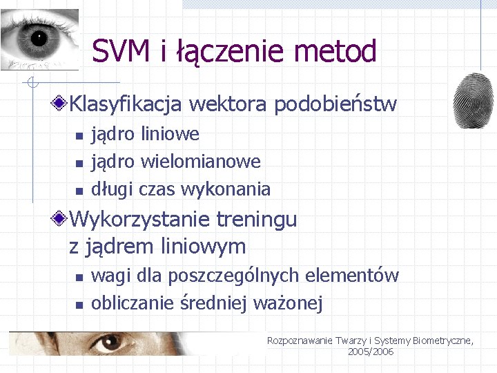 SVM i łączenie metod Klasyfikacja wektora podobieństw n n n jądro liniowe jądro wielomianowe