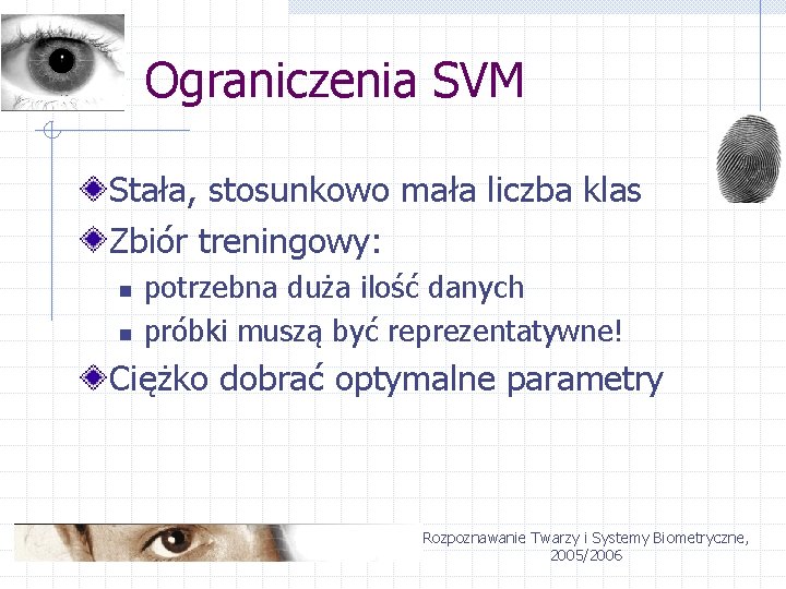 Ograniczenia SVM Stała, stosunkowo mała liczba klas Zbiór treningowy: n n potrzebna duża ilość