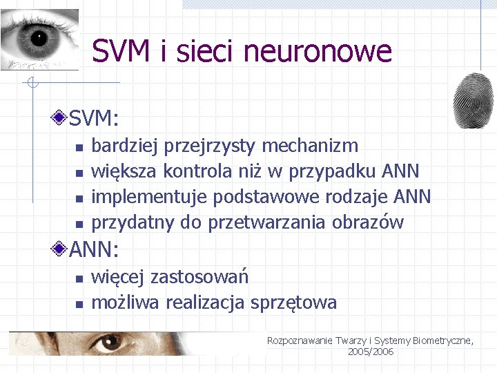 SVM i sieci neuronowe SVM: n n bardziej przejrzysty mechanizm większa kontrola niż w