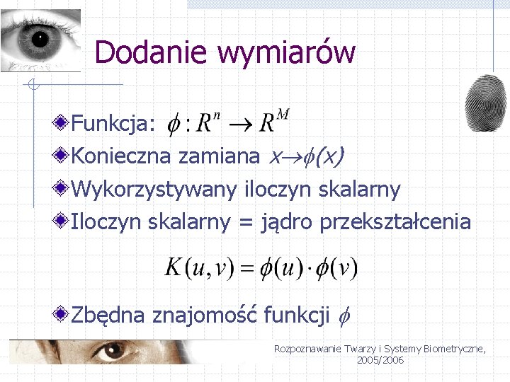 Dodanie wymiarów Funkcja: Konieczna zamiana x (x) Wykorzystywany iloczyn skalarny Iloczyn skalarny = jądro