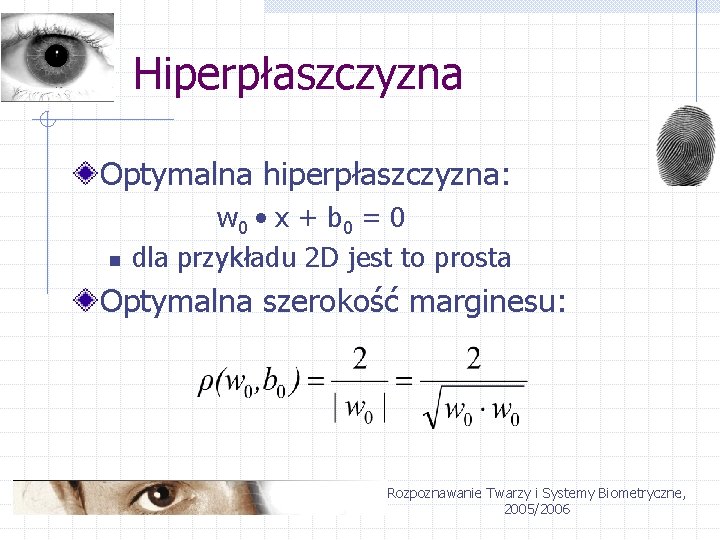 Hiperpłaszczyzna Optymalna hiperpłaszczyzna: n w 0 • x + b 0 = 0 dla