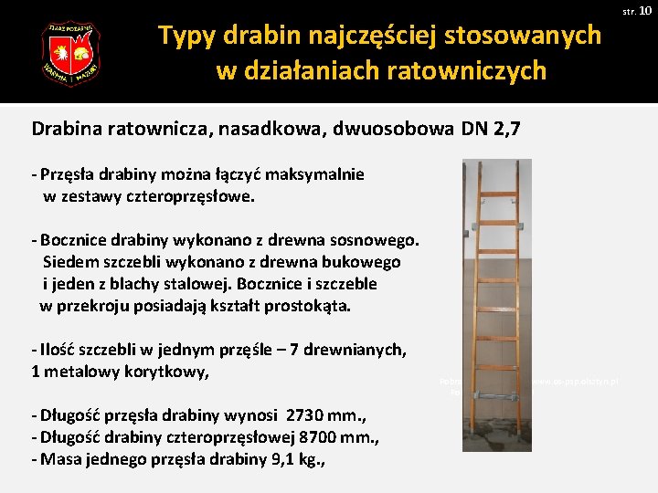 str. 10 Typy drabin najczęściej stosowanych w działaniach ratowniczych Drabina ratownicza, nasadkowa, dwuosobowa DN