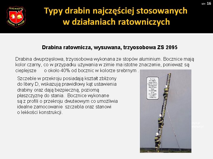 str. 16 Typy drabin najczęściej stosowanych w działaniach ratowniczych Drabina ratownicza, wysuwana, trzyosobowa ZS