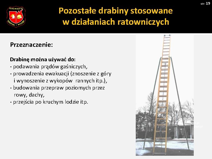 str. 19 Pozostałe drabiny stosowane w działaniach ratowniczych Przeznaczenie: Drabinę można używać do: -