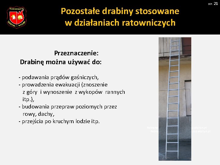 str. 21 Pozostałe drabiny stosowane w działaniach ratowniczych Przeznaczenie: Drabinę można używać do: -