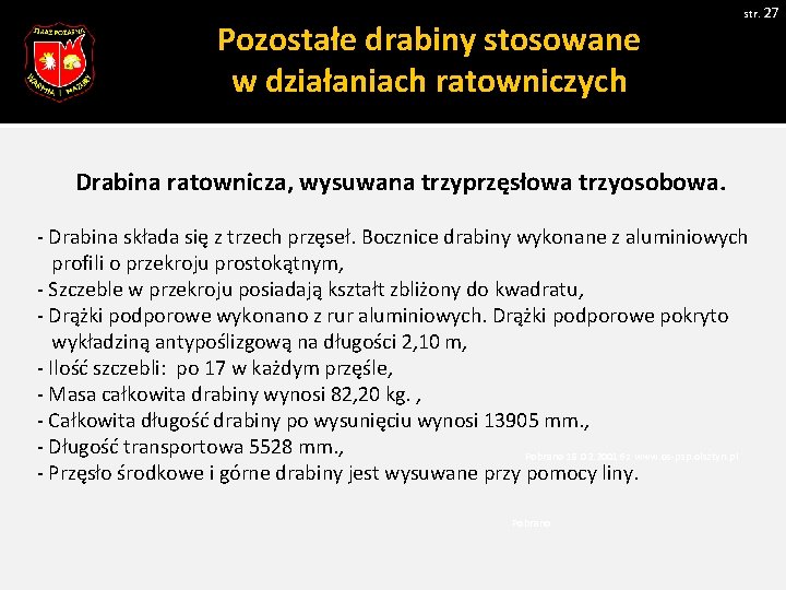 str. 27 Pozostałe drabiny stosowane w działaniach ratowniczych Drabina ratownicza, wysuwana trzyprzęsłowa trzyosobowa. -