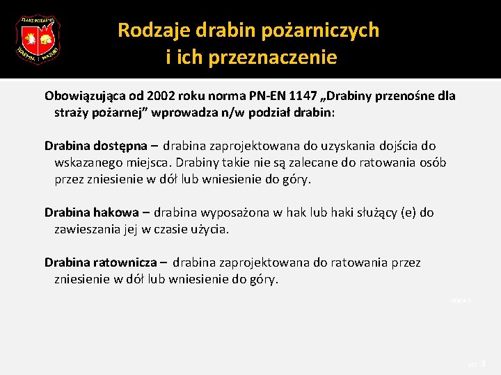 Rodzaje drabin pożarniczych i ich przeznaczenie Obowiązująca od 2002 roku norma PN-EN 1147 „Drabiny Rodzaje drabin pożarniczych i ich przeznaczenie Obowiązująca od 2002 roku norma PN-EN 1147 „Drabiny