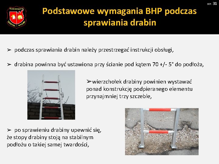 Podstawowe wymagania BHP podczas sprawiania drabin ➢ str. 31 podczas sprawiania drabin należy przestrzegać