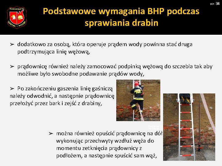 Podstawowe wymagania BHP podczas sprawiania drabin str. 34 ➢ dodatkowo za osobą, która operuje