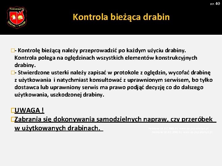 str. 40 Kontrola bieżąca drabin �- Kontrolę bieżącą należy przeprowadzić po każdym użyciu drabiny. str. 40 Kontrola bieżąca drabin �- Kontrolę bieżącą należy przeprowadzić po każdym użyciu drabiny.