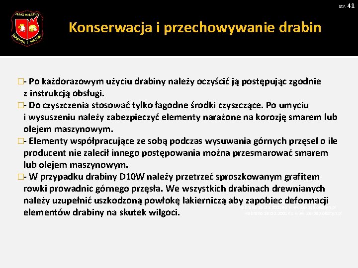 str. 41 Konserwacja i przechowywanie drabin �- Po każdorazowym użyciu drabiny należy oczyścić ją