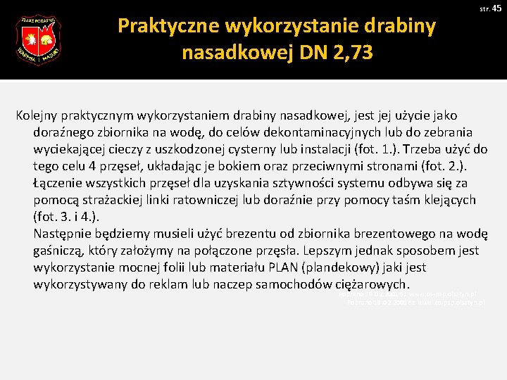 Praktyczne wykorzystanie drabiny nasadkowej DN 2, 73 str. 45 Kolejny praktycznym wykorzystaniem drabiny nasadkowej,