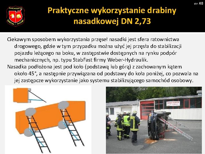 Praktyczne wykorzystanie drabiny nasadkowej DN 2, 73 str. 48 Ciekawym sposobem wykorzystania przęseł nasadki Praktyczne wykorzystanie drabiny nasadkowej DN 2, 73 str. 48 Ciekawym sposobem wykorzystania przęseł nasadki