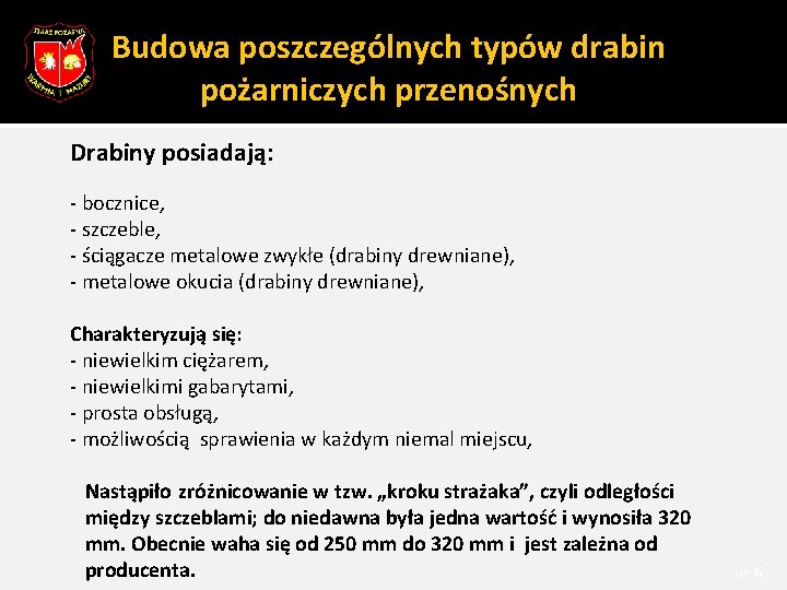 Budowa poszczególnych typów drabin pożarniczych przenośnych Drabiny posiadają: - bocznice, - szczeble, - ściągacze