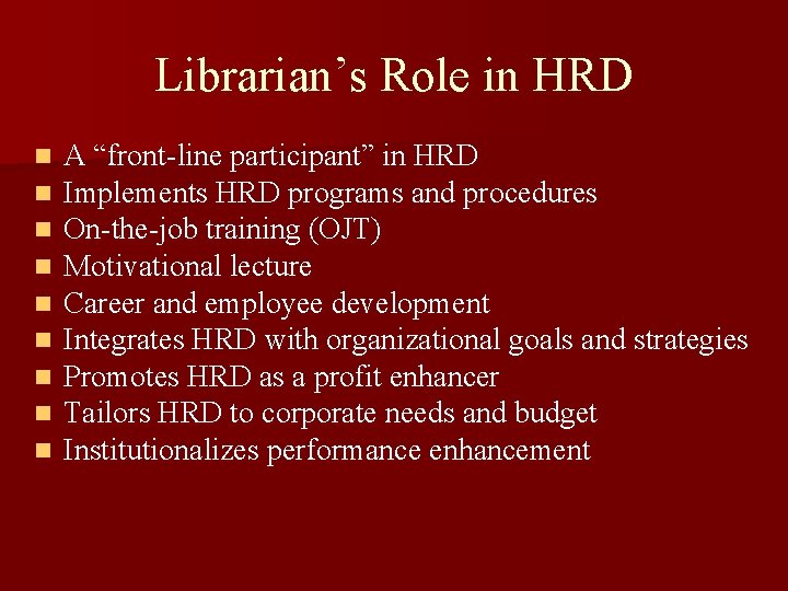 Librarian’s Role in HRD n n n n n A “front-line participant” in HRD