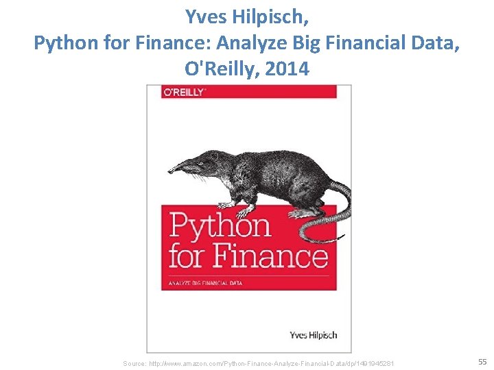 Yves Hilpisch, Python for Finance: Analyze Big Financial Data, O'Reilly, 2014 Source: http: //www.