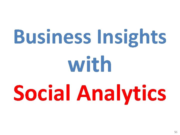 Business Insights with Social Analytics 56 