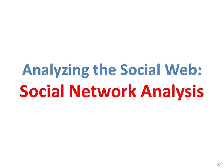 Analyzing the Social Web: Social Network Analysis 57 
