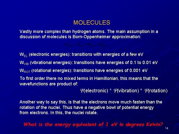 MOLECULES Vastly more complex than hydrogen atoms. The main assumption in a discussion of