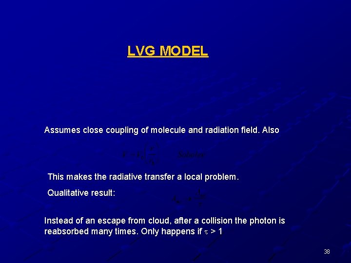 LVG MODEL Assumes close coupling of molecule and radiation field. Also This makes the