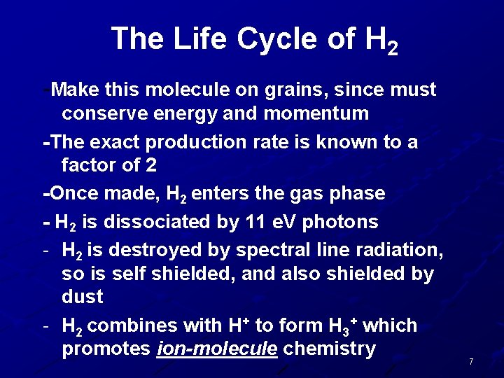 The Life Cycle of H 2 -Make this molecule on grains, since must conserve