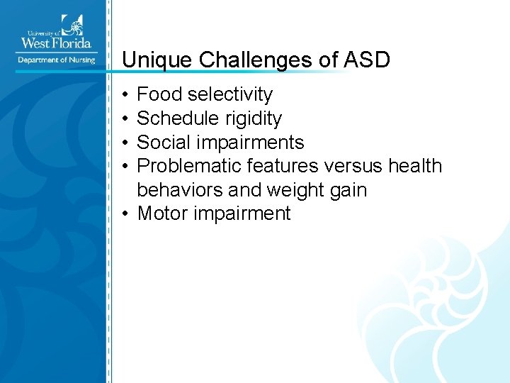 Unique Challenges of ASD • • Food selectivity Schedule rigidity Social impairments Problematic features