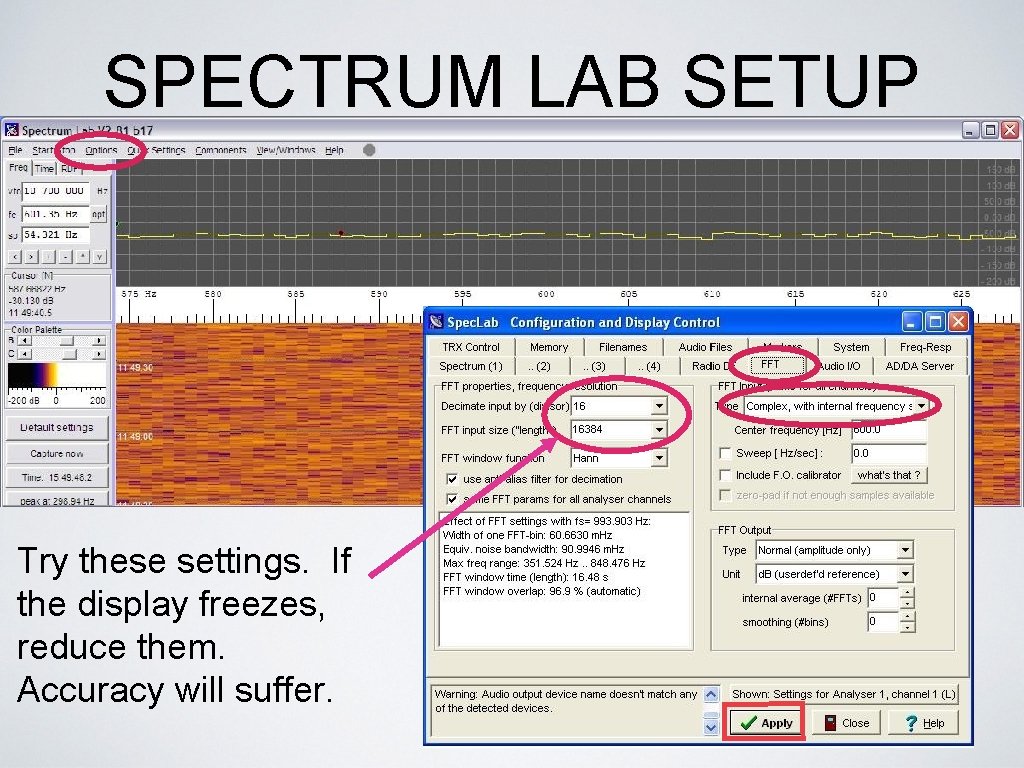 SPECTRUM LAB SETUP Try these settings. If the display freezes, reduce them. Accuracy will