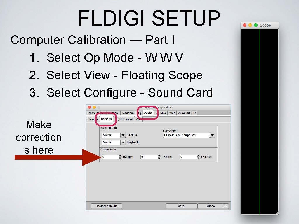 FLDIGI SETUP Computer Calibration — Part I 1. Select Op Mode - W W
