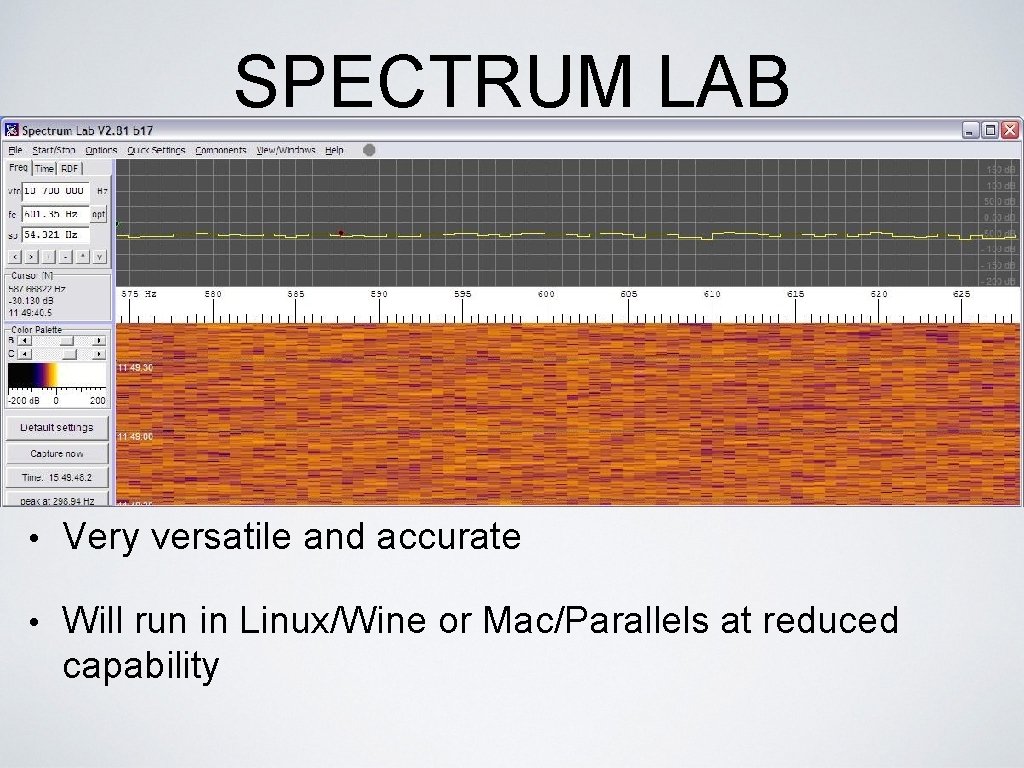 SPECTRUM LAB • Very versatile and accurate • Will run in Linux/Wine or Mac/Parallels