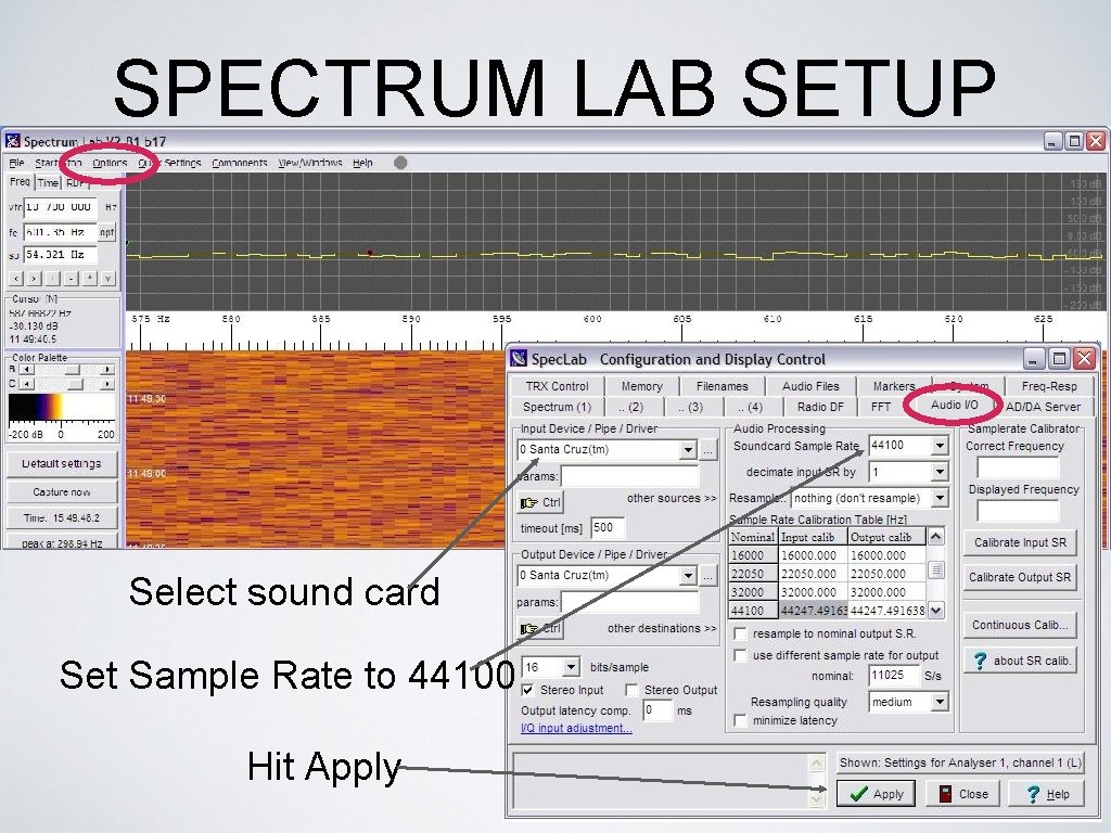 SPECTRUM LAB SETUP Select sound card Set Sample Rate to 44100 Hit Apply 