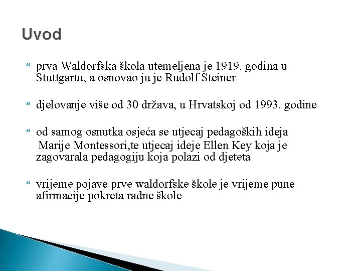 Uvod prva Waldorfska škola utemeljena je 1919. godina u Stuttgartu, a osnovao ju je