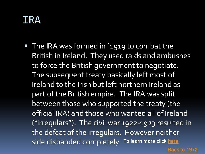 IRA The IRA was formed in `1919 to combat the British in Ireland. They