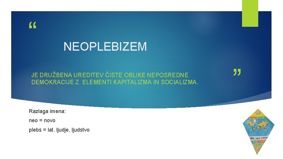 “ NEOPLEBIZEM JE DRUŽBENA UREDITEV ČISTE OBLIKE NEPOSREDNE DEMOKRACIJE Z ELEMENTI KAPITALIZMA IN SOCIALIZMA.