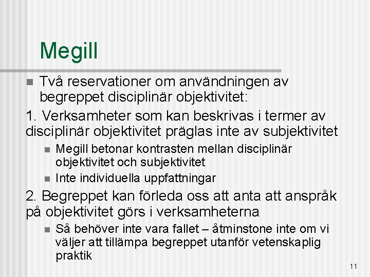 Megill Två reservationer om användningen av begreppet disciplinär objektivitet: 1. Verksamheter som kan beskrivas