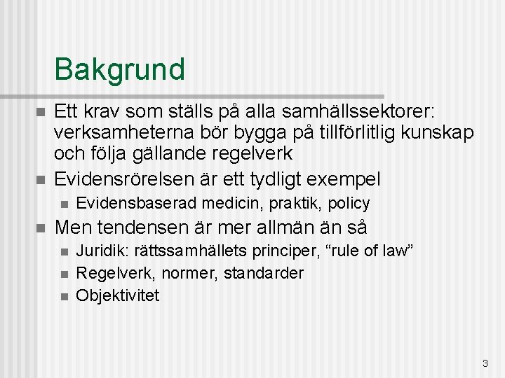 Bakgrund n n Ett krav som ställs på alla samhällssektorer: verksamheterna bör bygga på