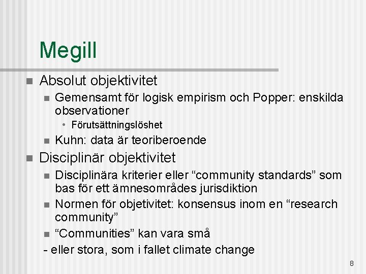 Megill n Absolut objektivitet n Gemensamt för logisk empirism och Popper: enskilda observationer •