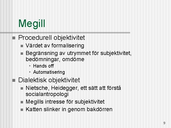 Megill n Procedurell objektivitet n n Värdet av formalisering Begränsning av utrymmet för subjektivitet,