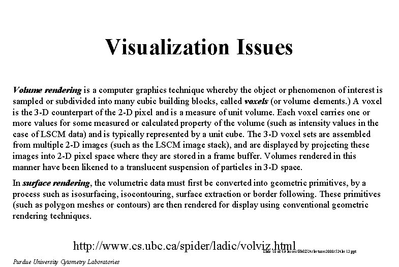 Visualization Issues Volume rendering is a computer graphics technique whereby the object or phenomenon